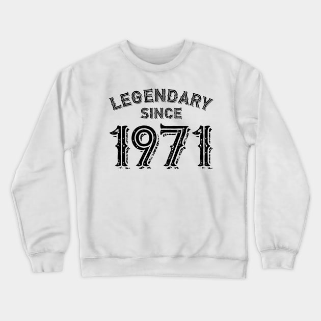 Legendary Since 1971 Crewneck Sweatshirt by colorsplash